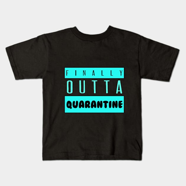 Finally Outta Quarantine Kids T-Shirt by Artistic April